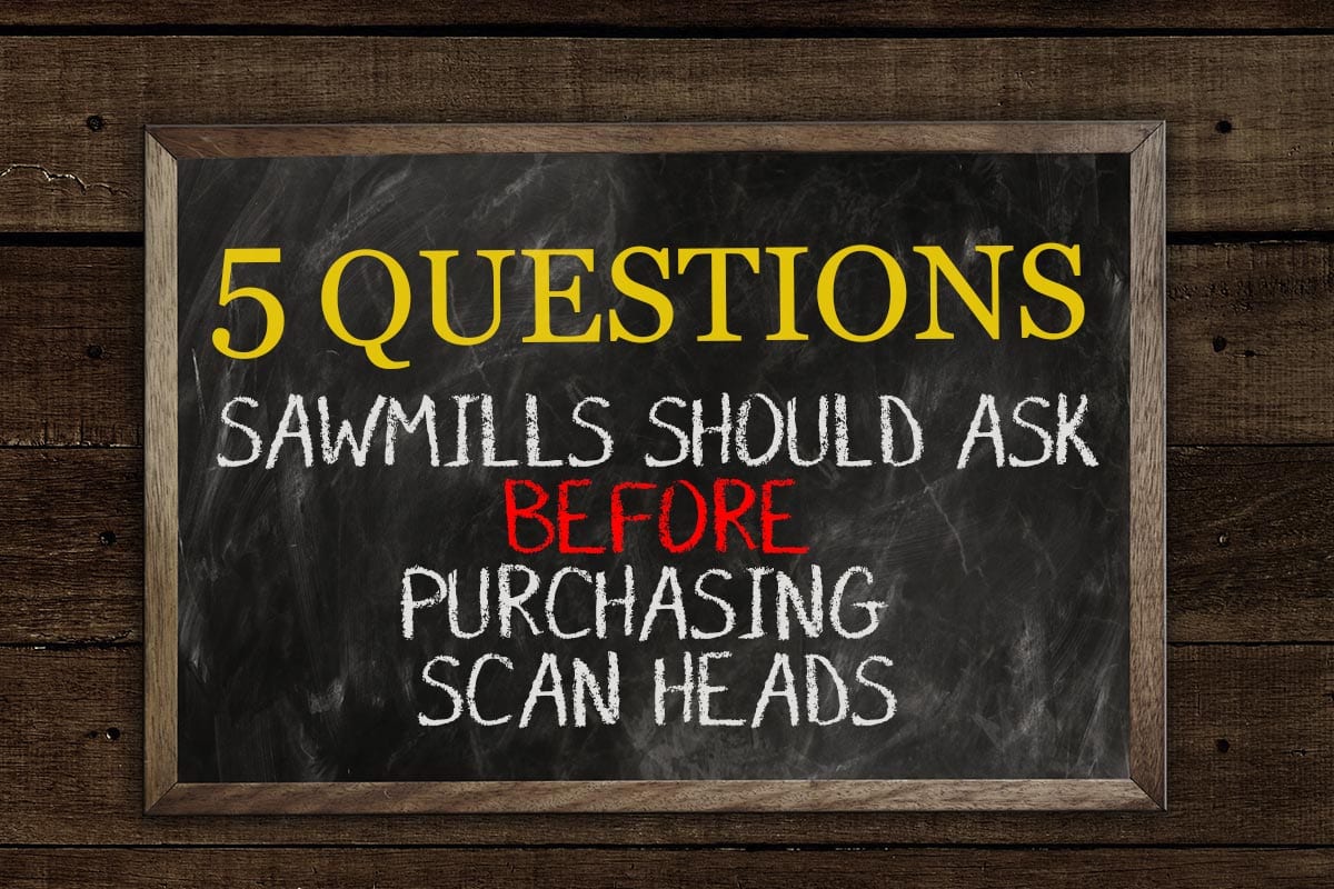 5 Questions Sawmills Should Ask Before Purchasing Scan Heads
